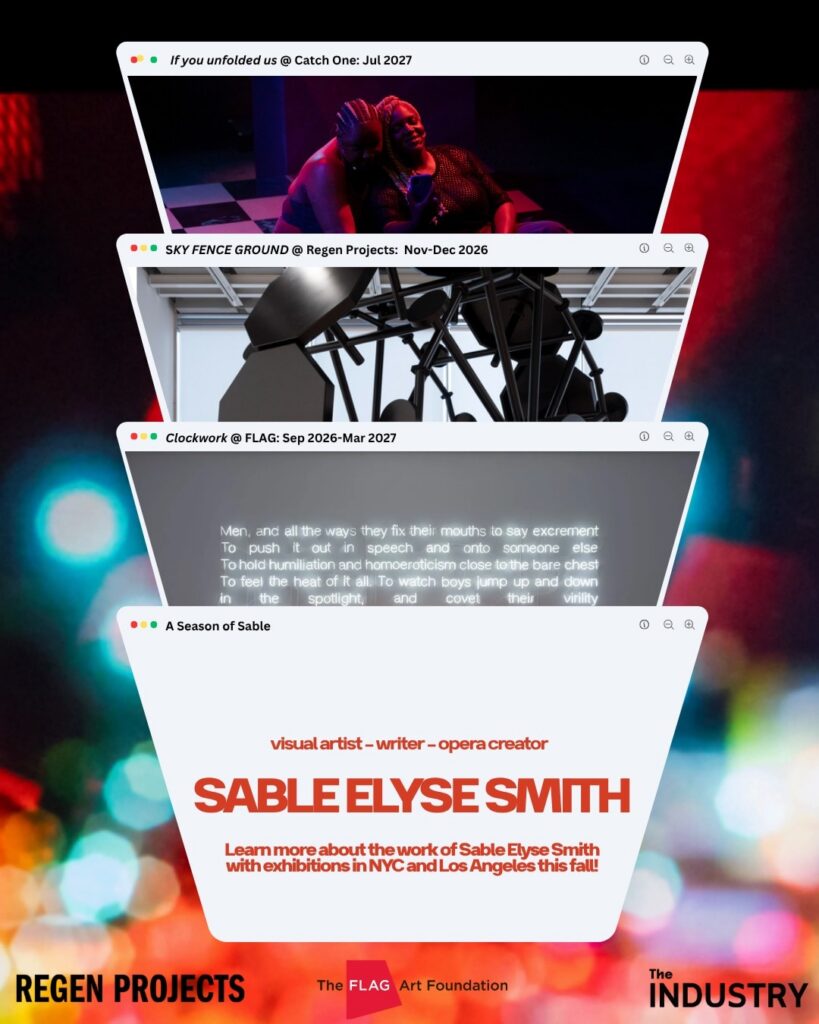 Graphic titled “A Season of Sable: Sable Elyse Smith, visual artist, writer, opera creator,” with stacked browser-style windows for If you unfolded us at Catch One (July 2027), SKY FENCE GROUND at Regen Projects (Nov–Dec 2026), and Clockwork at FLAG (Sep 2026–Mar 2027). Logos for Regen Projects, The FLAG Art Foundation, and The Industry run along the bottom.